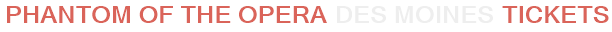 Phantom of the Opera Des Moines Tickets